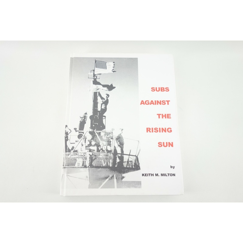 Subs Against the‎ Rising Sun : U. S. Submarines in the Pacific by Keith Milton